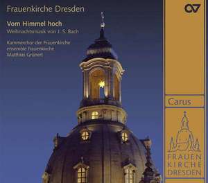 Bach: Frauenkirche Dresden. Vom Himmel hoch. Christmas music by Johann Sebastian Bach / Ka