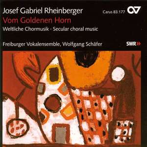 Rheinberger: Vom Goldenen Horn. Secular choral music