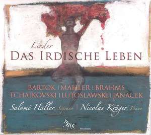 DAS IRDISCHE LEBEN Works by Mahler, Bartok, Tchaikovsky, Brahms, Lutoslawski, Janacek. Sal