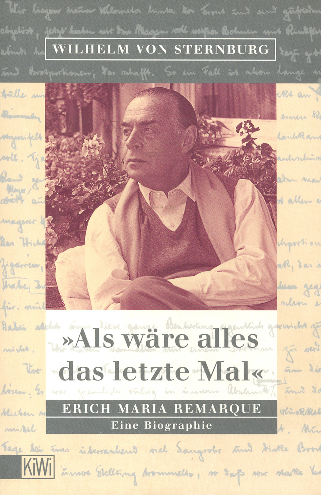 

Als wre alles das letzte Mal. Erich Remarque. Eine Biographie