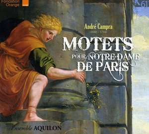 CAMPRA, ANDRE Motets for Notre-Dame de Paris. Ensemble Aquilon / Sebastien Mahieux.