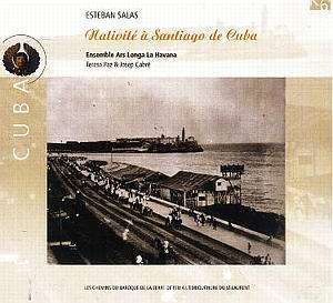 Salas: Nativite a Santiago de Cuba. / Ars Longa de La Havane; Teresa Paz & Josep Cabre