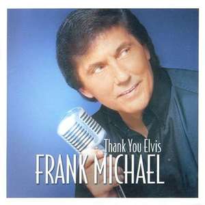 Frank Michael: Thank You Elvis