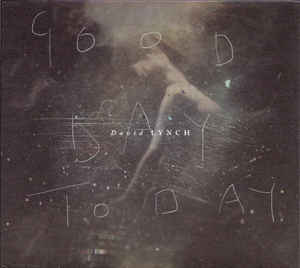 DAVID LYNCH - Good Day Today I Know