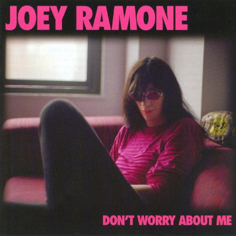 

JOEY RAMONE - Don't Worry About Me