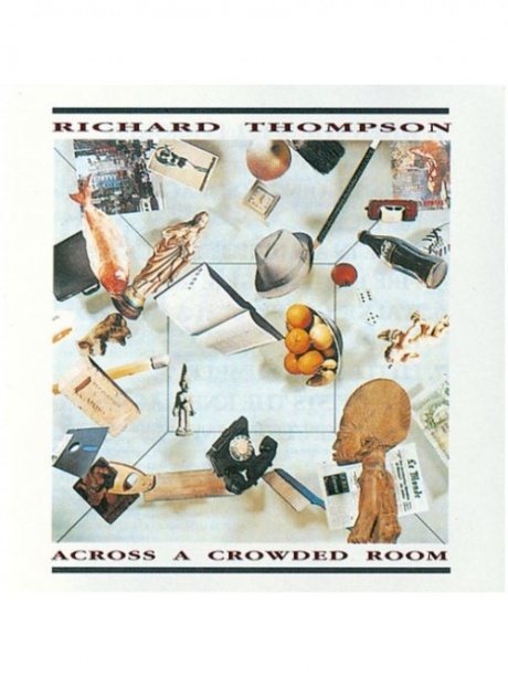 

THOMPSON, RICHARD - Across A Crowded Room