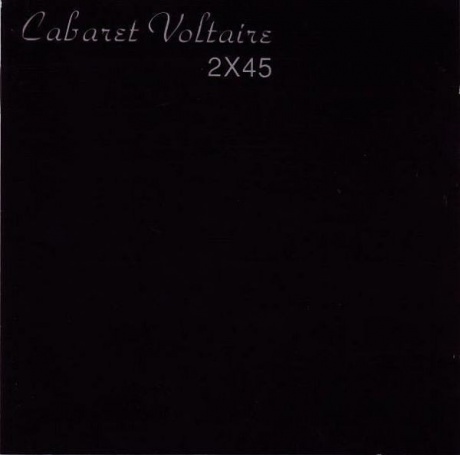 

CABARET VOLTAIRE - 2X45