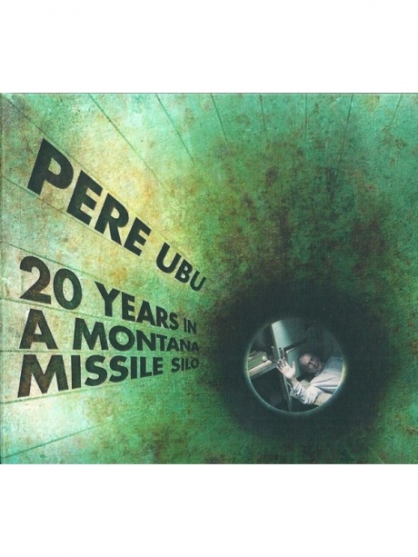 

PERE UBU - 20 Years In A Montana Missile Silo
