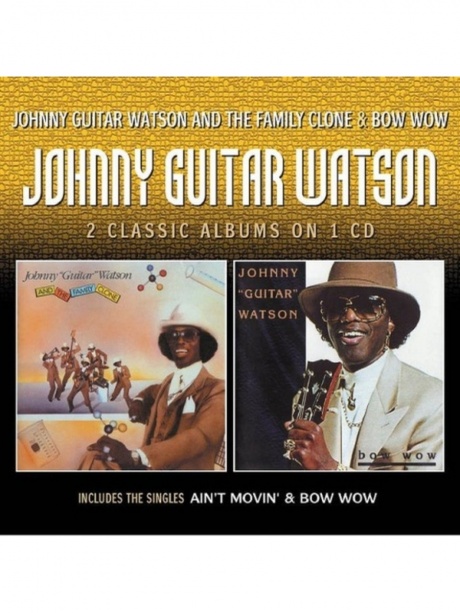 

WATSON, JOHNNY "GUITAR" - Johnny Guitar Watson And The Family Clone / Bow Wow
