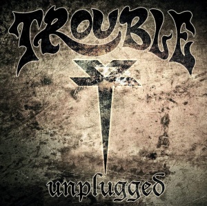 

TROUBLE - Unplugged