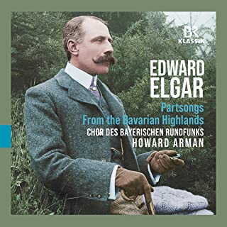 

CHOR DES BAYERISCHEN RUNDFUNKS; HOWARD ARMAN - Elgar: From The Bavarian Highlands, Op. 27