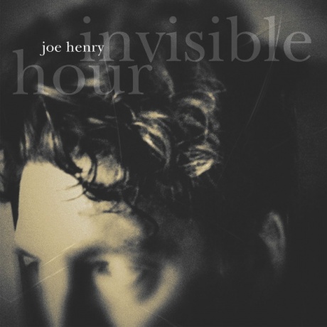 JOE HENRY - Invisible Hour