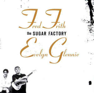 

FRITH, FRED / GLENNIE, EVELYN - The Sugar Factory