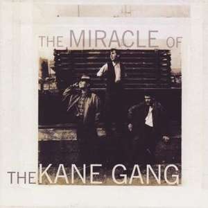 

The Kane Gang – The Miracle Of The Kane Gang