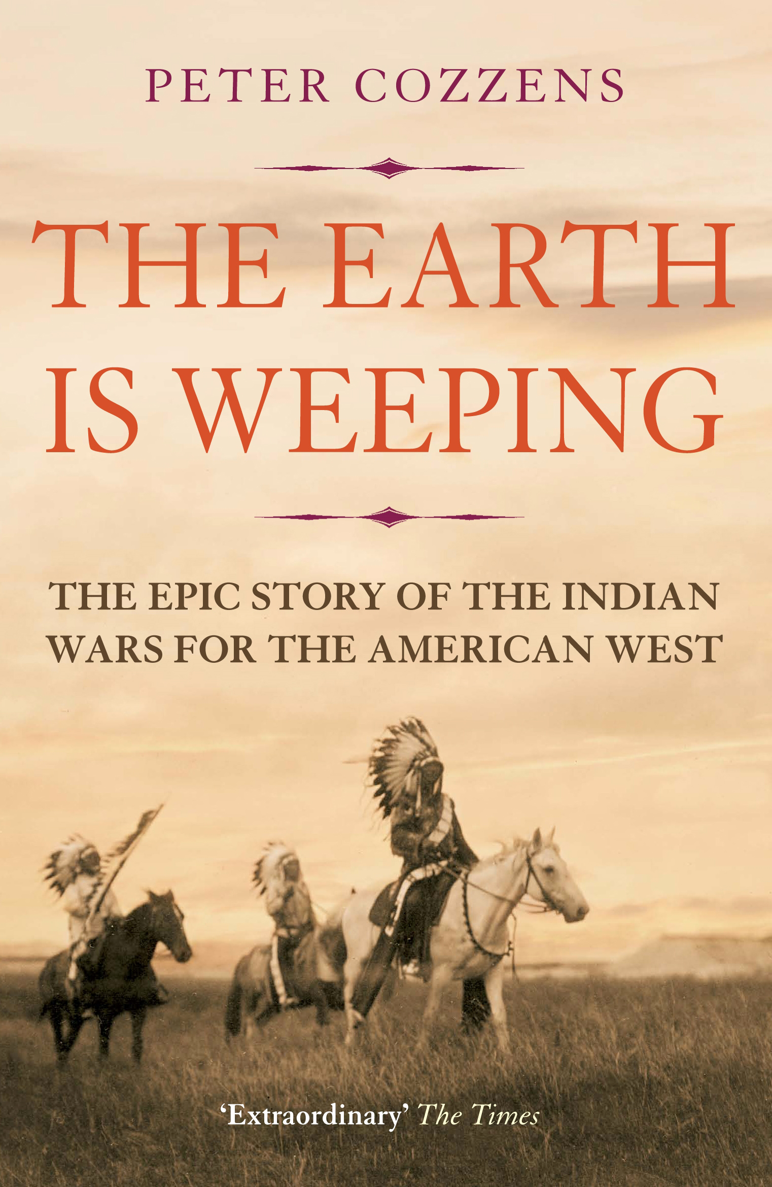 

The Earth is Weeping The Epic Story of the Indian Wars for the American West