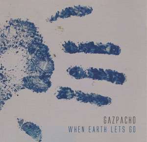 Gazpacho: When Earth Let's Go