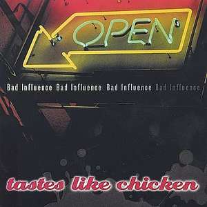 Bad Influence & Bad Influence Band: Tastes Like Chicken