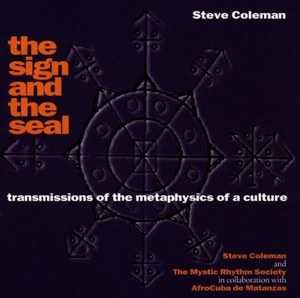 Steve Coleman And The Mystic Rhythm Society – The Sign And The Seal