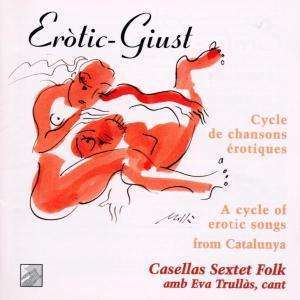 

Erotic-Giust' (A cycle of erotic songs from Catalunya. Eva Trullas, voice with the Casella