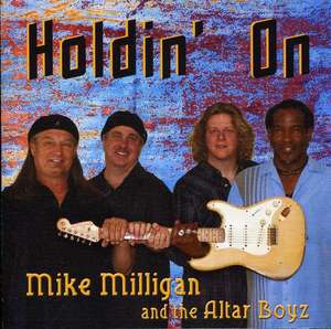 Mike Milligan & The Altar Boyz: Holdin on