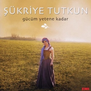 

Sukriye Tutkun: Guecuem Yetene Kadar