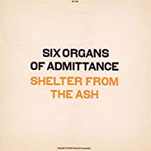 SIX ORGANS OF ADMITTANCE - Shelter From The Ash