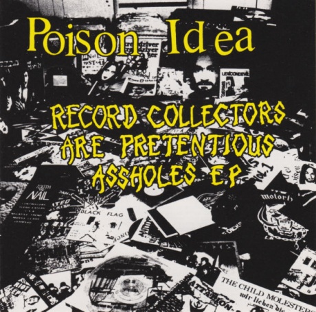 POISON IDEA - Record Collectors Are Pretentious Assholes