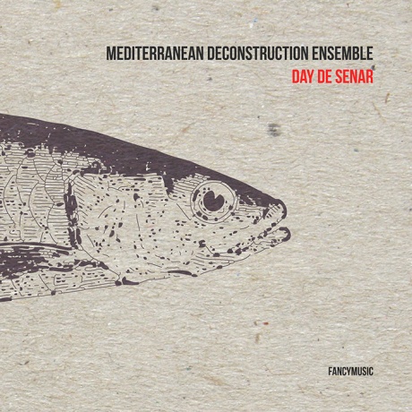 MEDITERRANEAN DECONSTRUCTION ENSEMBLE - Day De Senar