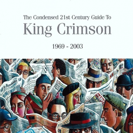 

KING CRIMSON - The Condensed 21st Century Guide To King Crimson 1969 - 2003