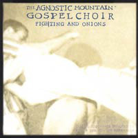 

AGNOSTIC MOUNTAIN GOSPEL CHOIR - Fighting And Onions