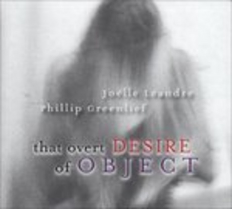 GREENLIEF, PHILLIP / LEANDRE, JOELLE - That Overt Desire Of Object