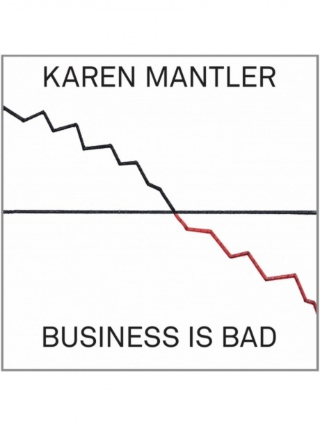 

MANTLER, KAREN - Business Is Bad