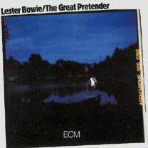 LESTER BOWIE - The Great Pretender