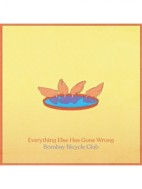 

BOMBAY BICYCLE CLUB - Everything Else Has Gone Wrong