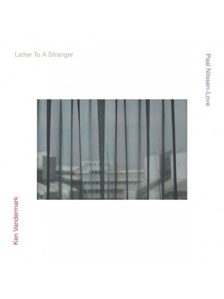 

NILSSEN-LOVE / VANDERMARK - Letter To A Stranger