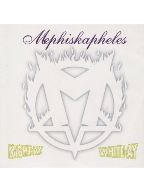 

MEPHISKAPHELES - Might-Ay White-Ay