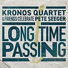 KRONOS QUARTET & FRIENDS CELEBRATE PETE SEEGER - Long Time Passing
