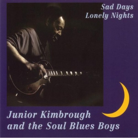 

JUNIOR KIMBROUGH AND THE SOUL BLUES BOYS - Sad Days Lonely Nights