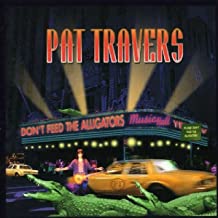 

PAT TRAVERS - Don't Feed The Alligators