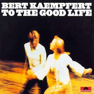 

Bert Kaempfert: To The Good Life