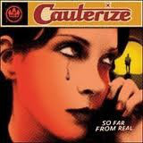 

Cauterize: So Far From Real, 1 CD
