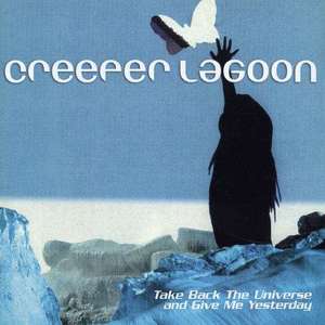 

Creeper Lagoon: Take Back the Universe and Give Me Yesterday