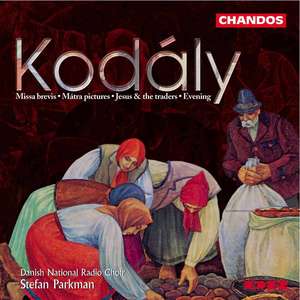 Kodaly: Missa Brevis / Danish National Radio Choir. Stefan Parkman