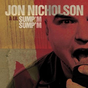 Jon Nicholson: A Lil Sump'm Sump'm (U.S. Release)