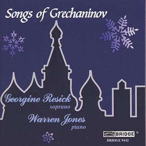 Songs of Grechaninov - Georgine Resick, soprano