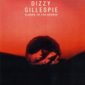 Dizzy Gillespie: Closer to the Source