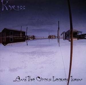 Kyuss - And The Circus Leaves Town