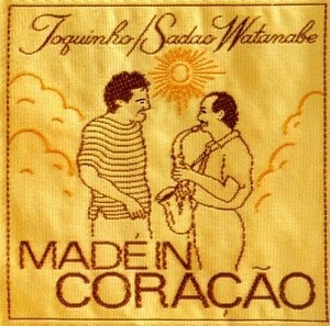 Toquinho & Sadao Watanabe: Made In Coracao
