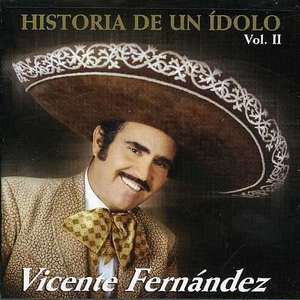 

Vicente Fernandez: Historia De Un Idolo Vol. 2