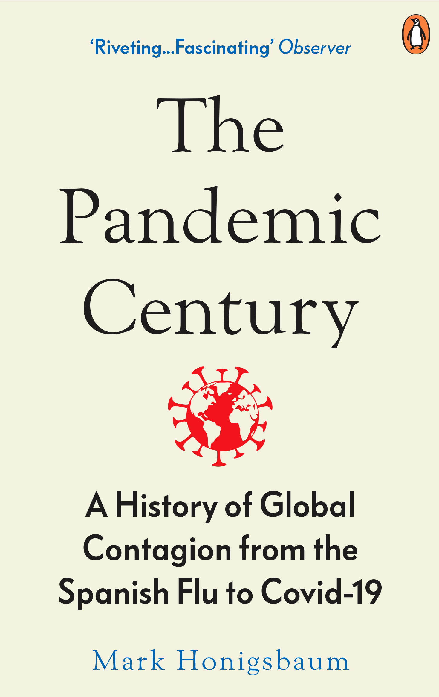 

The Pandemic Century A History of Global Contagion from the Spanish Flu to Covid-19